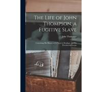 John Thompson The Life of John Thompson, a Fugitive Slave (Tascabile)