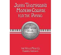 John Thompson's Modern Course for the Piano: The First Grade Book : Something New Every Lesson