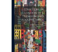 John Thomson Street Life In London. By J. Thomson And Adolphe Smith (Tascabile)