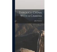John Thomson Through China With a Camera (Copertina rigida)