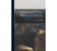 John Thomson Through China With a Camera (Tascabile)