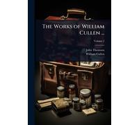 John Thomson William Cullen The Works of William Cullen ... (Tascabile)