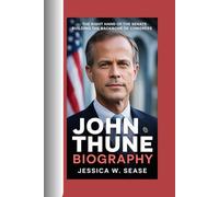 JOHN THUNE BIOGRAPHY: The Right Hand of the Senate-Building the Backbone of Congress