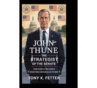 John Thune: The Strategist of the Senate: How Subtle Influence Redefined Republican Power