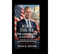 John Thune: The Strategist of the Senate: How Subtle Influence Redefined Republican Power
