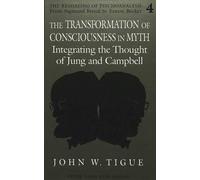 John Tigue The Transformation of Consciousness in Myth (Copertina rigida)