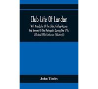 John Timbs Club Life Of London, With Anecdotes Of The Clubs, Coffee- (Tascabile)