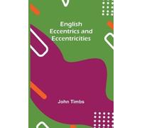 John Timbs English Eccentrics And Eccentricities (Tascabile)