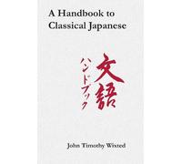 John Timothy Wixted A Handbook to Classical Japanese (Tascabile)