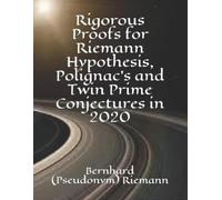 John Ting Bernh Rigorous Proofs for Riemann Hypothesis, Polignac's a (Tascabile)