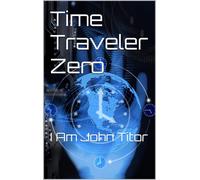 John Titor Rich Marin Time Traveler Zero (Tascabile)