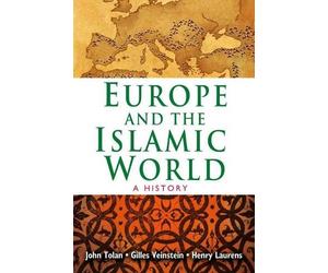 John Tolan Henry Laurens Gilles Vein Europe and the Islamic (Copertina rigida)