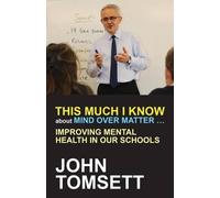 John Tomsett This Much I Know About Mind Over Matter ... (Tascabile)