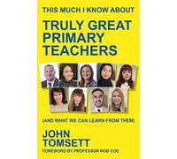 John Tomsett This Much I Know About Truly Great Primary Teachers (Tascabile)