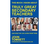 John Tomsett This Much I Know About Truly Great Secondary Teachers (Tascabile)