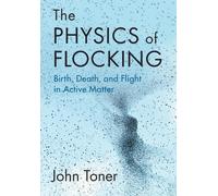 The Physics of Flocking: Birth, Death, and Flight in Active Matter by John