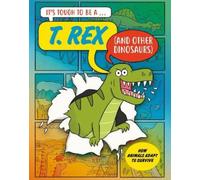 John Townsend It’s Tough to Be: A T. Rex (and Other Dinosaurs) (Tascabile)