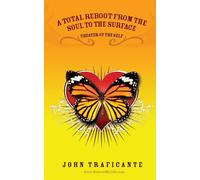 John Traficante A Total Reboot from the Soul to the Surface (Tascabile)