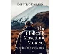 John Travis Green The Biblically Masculine Mindset (Tascabile)