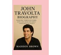 John Travolta-Biography: Dancing Through Fame: How a Boy from New Jersey Conquered the World