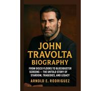 JOHN TRAVOLTA BIOGRAPHY: FROM DISCO FLOORS TO BLOCKBUSTER SCREENS - THE UNTOLD STORY OF STARDOM, TRAGEDIES, AND LEGACY