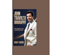 JOHN TRAVOLTA BIOGRAPHY: The Rise, Resilience, And Legacy Of A Hollywood Icon - From Grease To Global Stardom