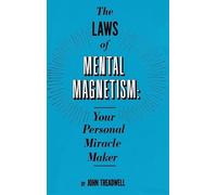 The Laws of Mental Magnetism: Your Personal Miracle Maker