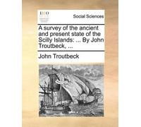 John Troutbeck A Survey of the Ancient and Present State of the Scil (Tascabile)