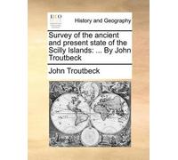 John Troutbeck Survey of the Ancient and Present State of the Scilly (Tascabile)