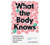 John Trowsdale What the Body Knows (Tascabile)