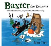 John Troy Baxter the Retriever (Copertina rigida)
