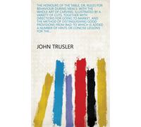 John Trusler The Honours of the Table, Or, Rules for Behaviour Durin (Tascabile)