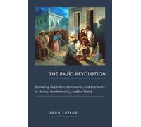 John Tutino The Bajío Revolution: Remaking Capitalism, Community and (Tascabile)