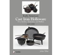 John Tyler Early American Cast Iron Holloware 1645-1900 (Tascabile)