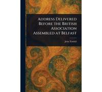 John Tyndall Address Delivered Before the British Association Assemb (Tascabile)