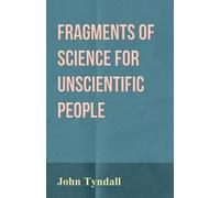 John Tyndall Fragments Of Science For Unscientific People (Tascabile)