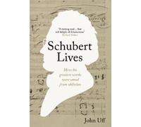 John Uff Schubert Lives: How His Greatest Works Were Saved From Obli (Tascabile)