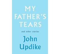 John Updike My Father's Tears and Other Stories (Copertina rigida)