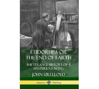 John Uri Lloyd Etidorhpa or the End of Earth: The Strange History o (Tascabile)