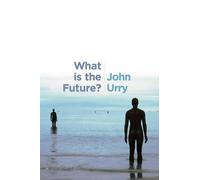 John Urry What is the Future? (Copertina rigida)