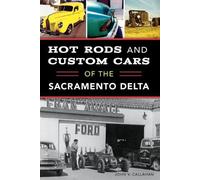 John V. Callahan Hot Rods and Custom Cars of the Sacramento Delta (Tascabile)