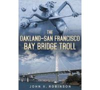John V. Robinson The Oakland-San Francisco Bay Bridge Troll (Tascabile)