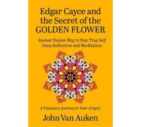 John Van Auken Edgar Cayce and the Secret of the Golden Flower (Tascabile)