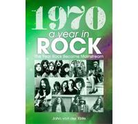 John van der Kis 1970: A Year In Rock. The Year Rock Became Mainstre (Tascabile)