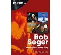 John Van der Kiste Bob Seger On Track (Tascabile) On Track