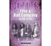 John Van der Kiste Free and Bad Company in the 1970s (Tascabile) Decades