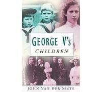 John van der Kiste George V's Children (Tascabile)