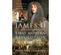 John Van der Kiste James II and the First Modern Revolution (Copertina rigida)
