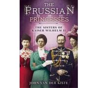 John Van Der Kiste Prussian Princesses (Copertina rigida)