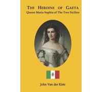 John Van Der Kiste The heroine of Gaeta (Tascabile)